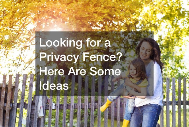 Looking for a Privacy Fence? Here Are Some Ideas