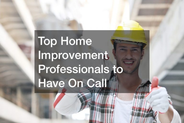 Top Home Improvement Professionals to Have On Call