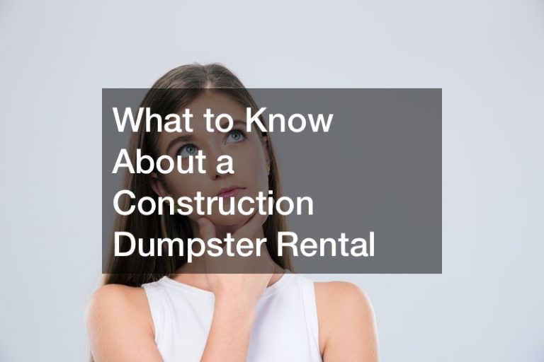 What to Know About a Construction Dumpster Rental