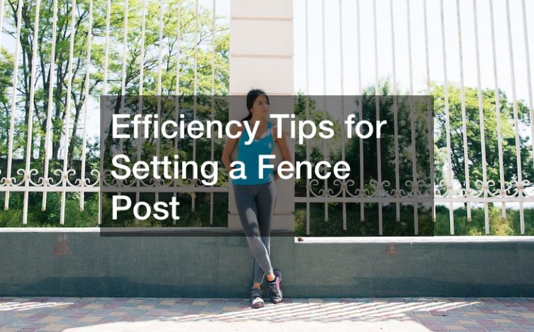 Efficiency Tips for Setting a Fence Post