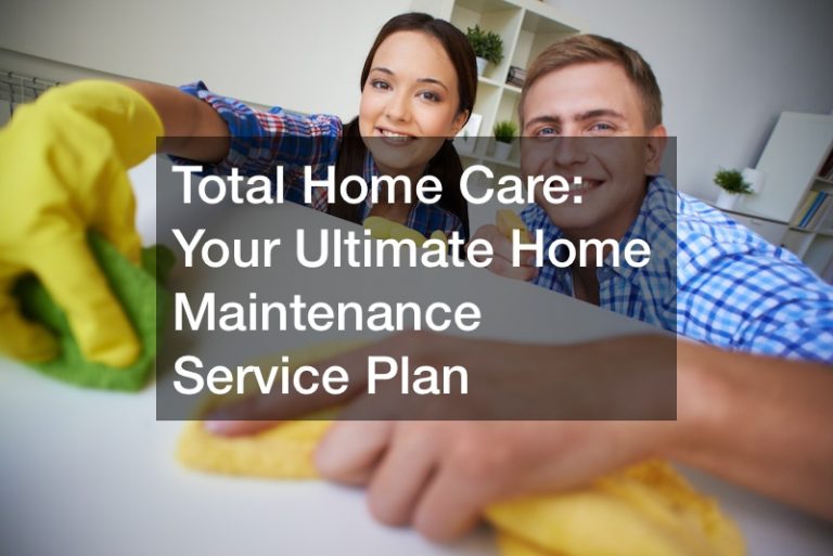 Total Home Care  Your Ultimate Home Maintenance Service Plan