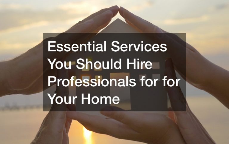 Essential Services You Should Hire Professionals for for Your Home