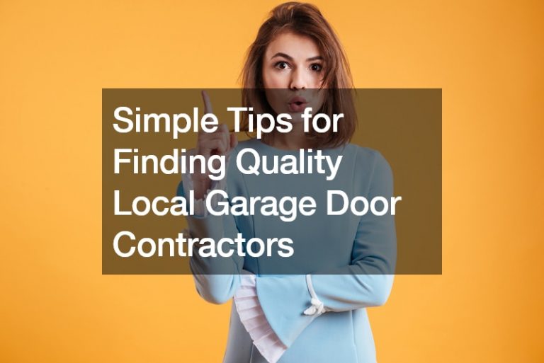 Simple Tips for Finding Quality Local Garage Door Contractors