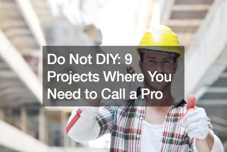 Do Not DIY: 9 Projects Where You Need to Call a Pro