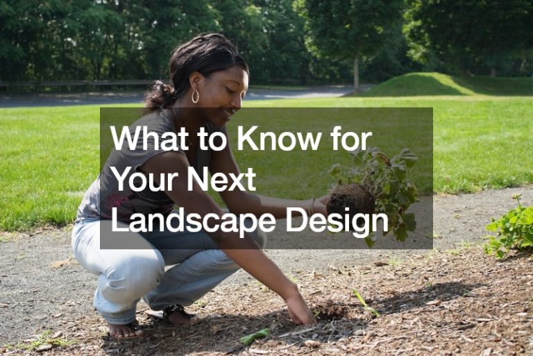 What to Know for Your Next Landscape Design