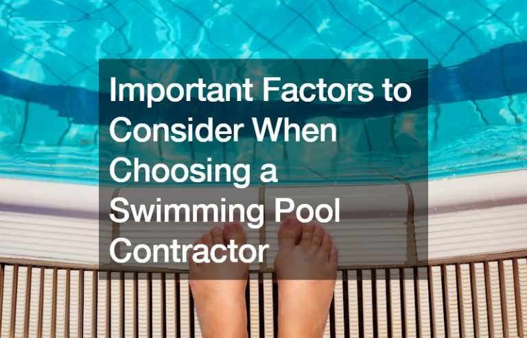 Important Factors to Consider When Choosing a Swimming Pool Contractor