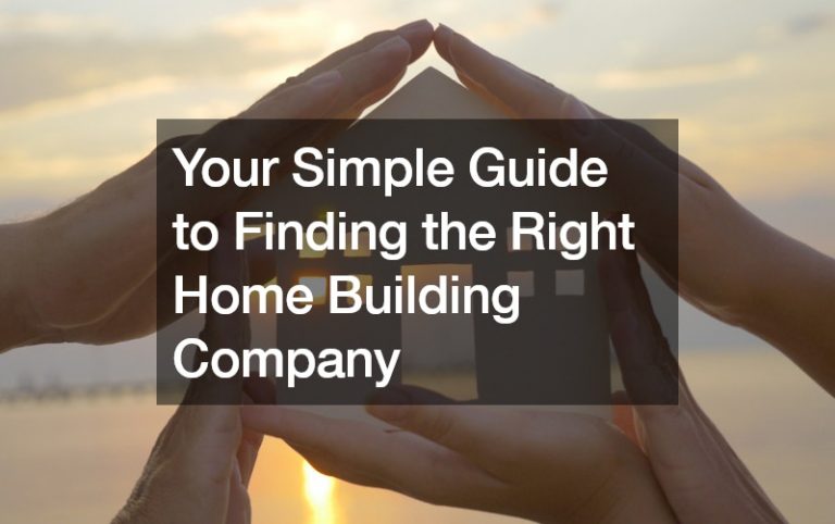 Your Simple Guide to Finding the Right Home Building Company