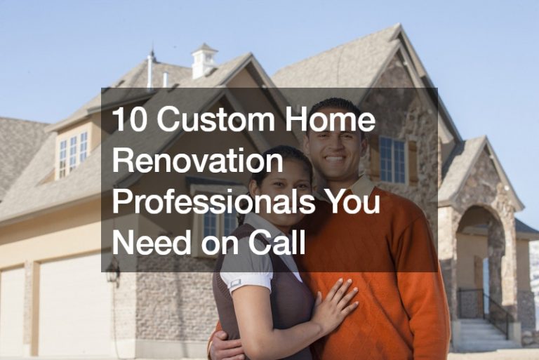 10 Custom Home Renovation Professionals You Need on Call