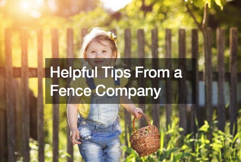 Helpful Tips From a Fence Company