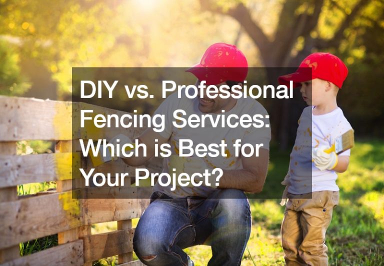 DIY vs. Professional Fencing Services: Which is Best for Your Project?