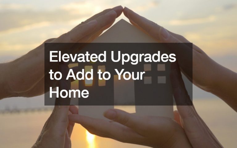 Elevated Upgrades to Add to Your Home