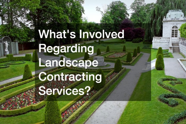 Whats Involved Regarding Landscape Contracting Services?