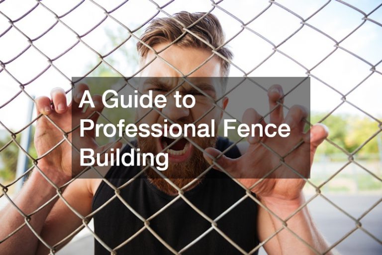 A Guide to Professional Fence Building