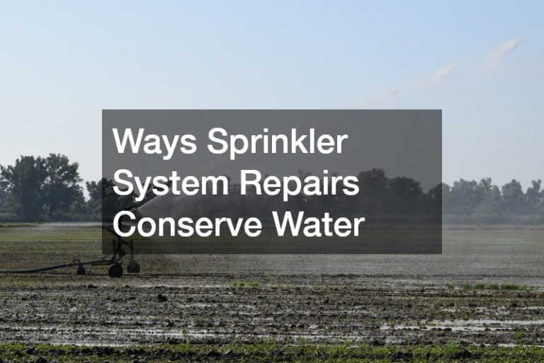 Ways Sprinkler System Repairs Conserve Water