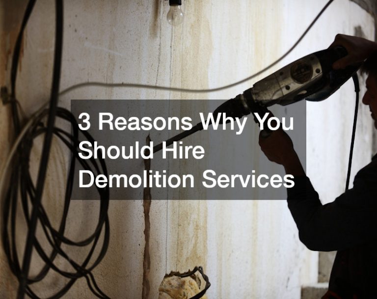 3 Reasons Why You Should Hire Demolition Services