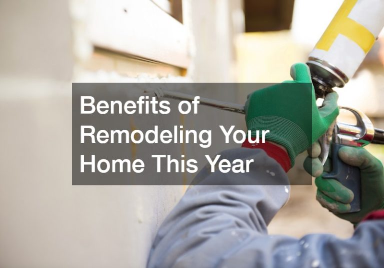 Benefits of Remodeling Your Home This Year