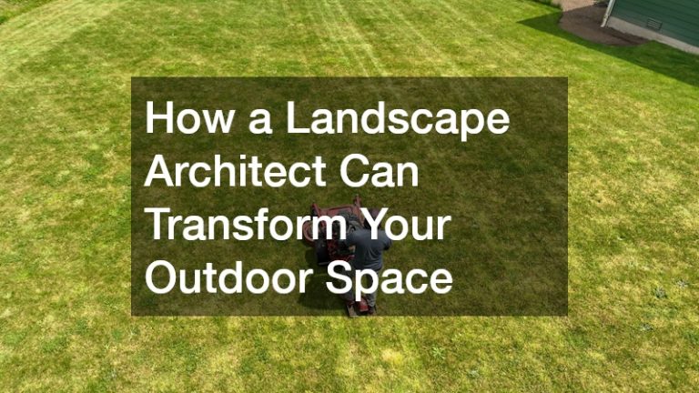 How a Landscape Architect Can Transform Your Outdoor Space