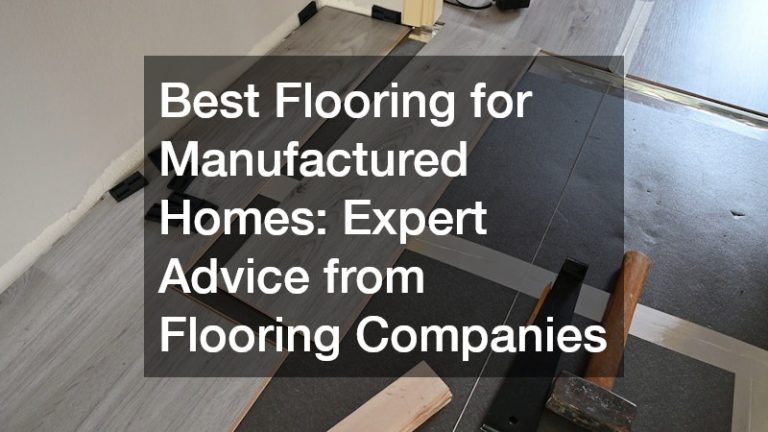 Best Flooring for Manufactured Homes  Expert Advice from Flooring Companies