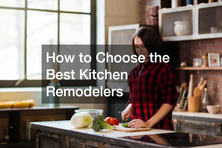 How to Choose the Best Kitchen Remodelers