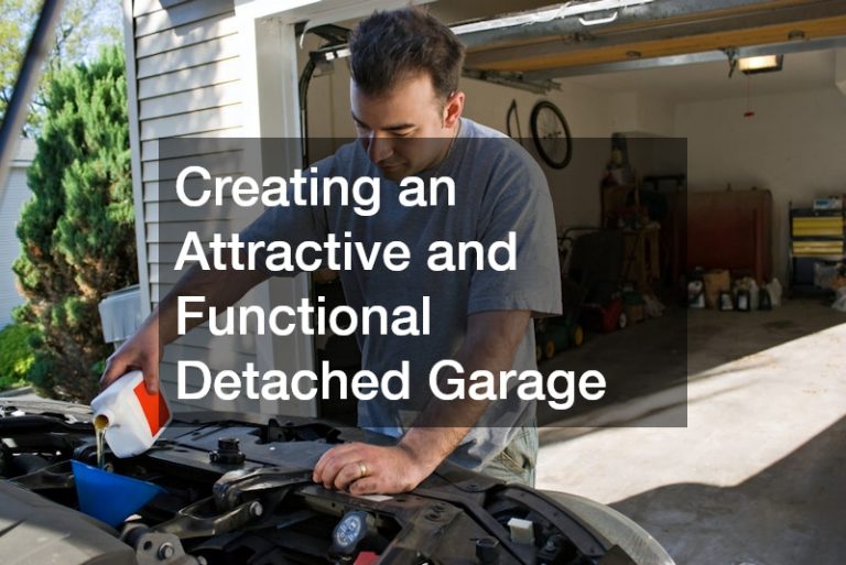 Creating an Attractive and Functional Detached Garage