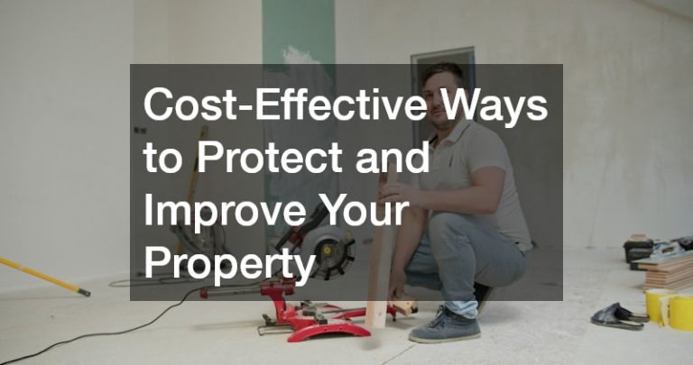 Cost-Effective Ways to Protect and Improve Your Property