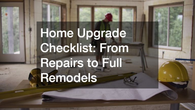 Home Upgrade Checklist  From Repairs to Full Remodels
