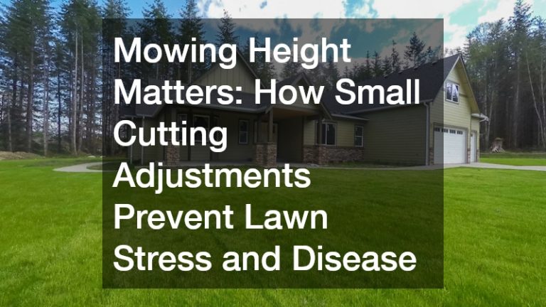 Mowing Height Matters  How Small Cutting Adjustments Prevent Lawn Stress and Disease